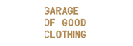 GARAGE OF GOOD CLOTHING