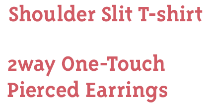 Shoulder Slit T-shirt + 2way One-Touch Pierced Earrings